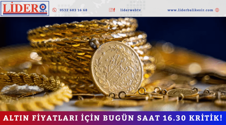 Altın fiyatları için bugün saat 16.30 kritik!