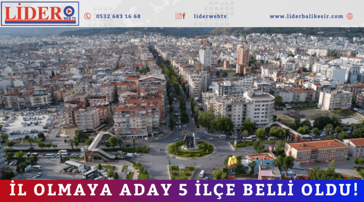 İl olmaya aday 5 ilçe belli oldu!