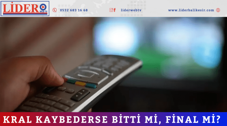 Kral Kaybederse bitti mi, final mi?