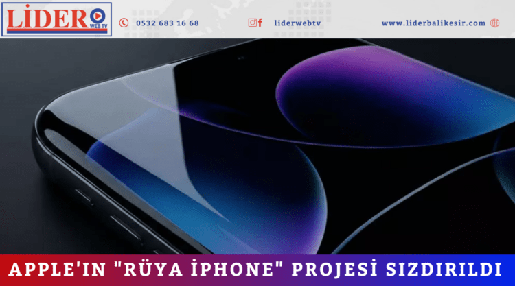 Apple’ın “Rüya iPhone” projesi sızdırıldı
