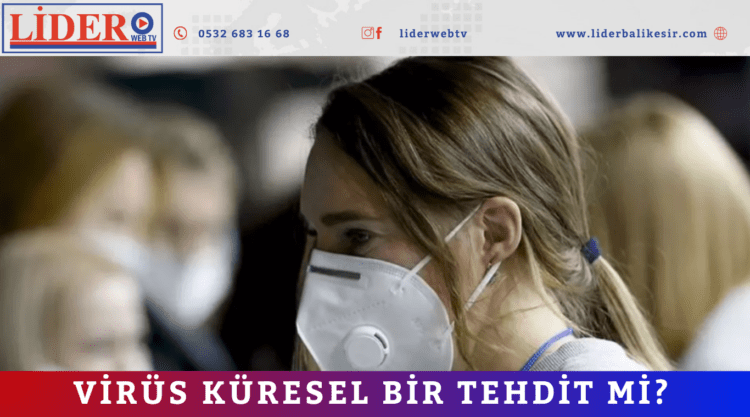 VİRÜS KÜRESEL BİR TEHDİT Mİ?