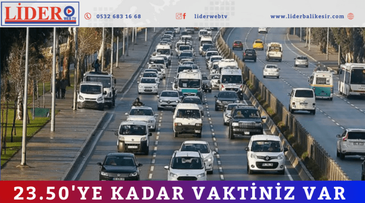 Araç sahipleri dikkat: Bugün 23.50’ye kadar süreniz var