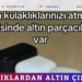 KULAKLIKLARDAN ALTIN ÇIKAR MI?