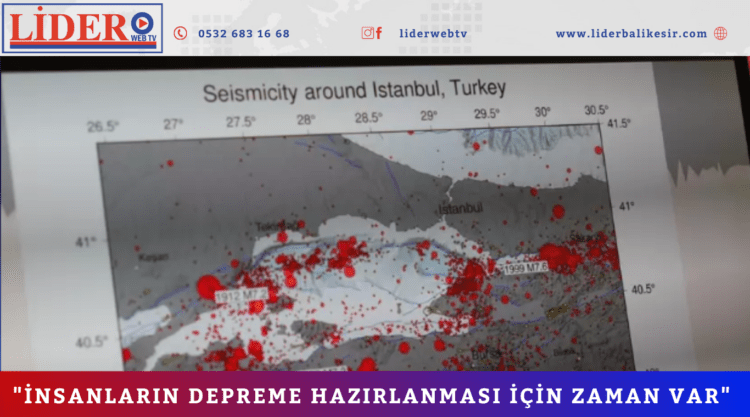 “İNSANLARIN DEPREME HAZIRLANMASI İÇİN ZAMAN VAR”