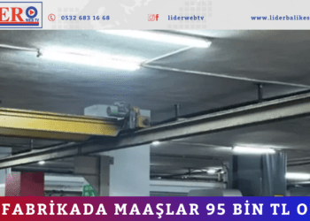 Bu fabrikada maaşlar 95 bin TL oldu.