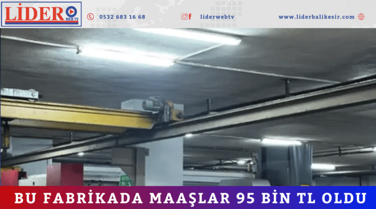 Bu fabrikada maaşlar 95 bin TL oldu.