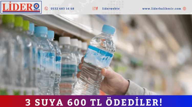 3 suya 600 TL ödediler!