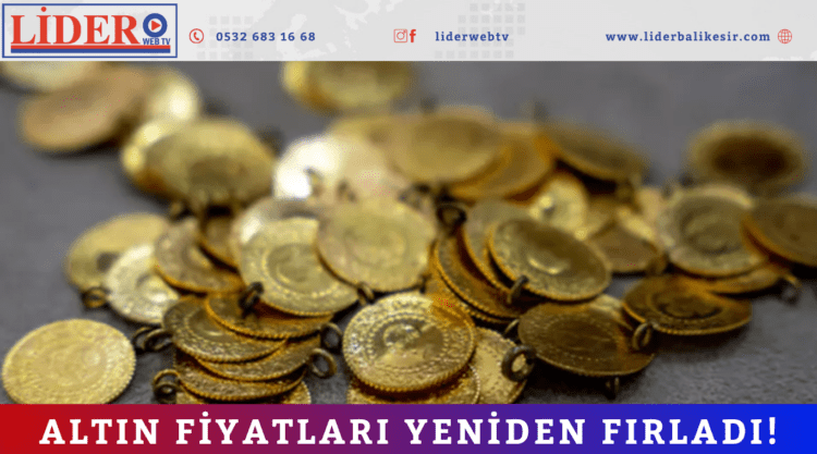 Altın fiyatları yeniden fırladı!
