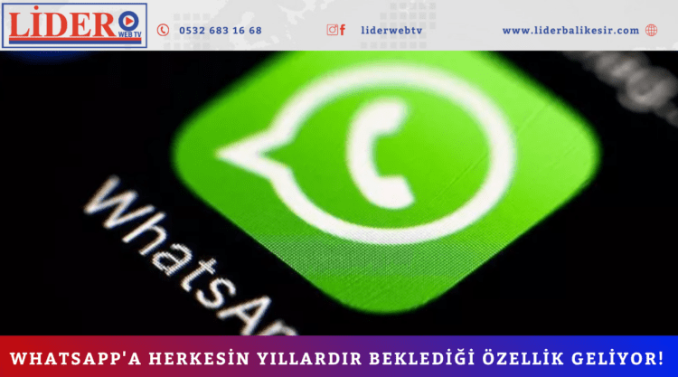WhatsApp’a herkesin yıllardır beklediği özellik geliyor!