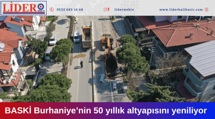 BASKİ Burhaniye’nin 50 yıllık altyapısını yeniliyor