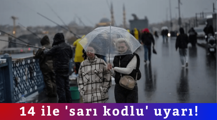 14 ile ‘sarı kodlu’ uyarı!