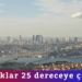 Sıcaklıklar 25 dereceye çıkıyor!
