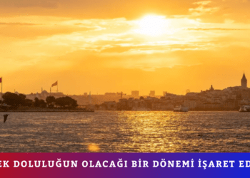 YÜKSEK DOLULUĞUN OLACAĞI BİR DÖNEMİ İŞARET EDİYOR