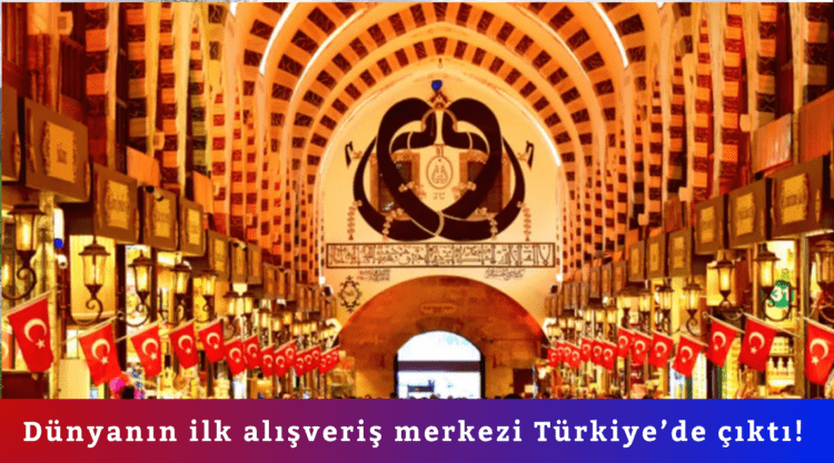 Dünyanın ilk alışveriş merkezi Türkiye’de çıktı!