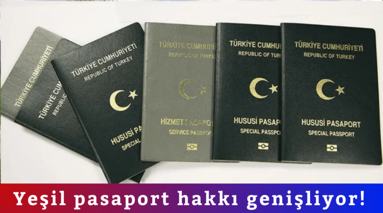 Yeşil pasaport hakkı genişliyor!