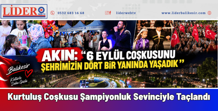 AKIN: “6 EYLÜL COŞKUSUNU ŞEHRİMİZİN