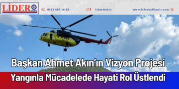 Başkan Ahmet Akın’ın Vizyon Projesi Yangınla Mücadelede Hayati Rol Üstlendi