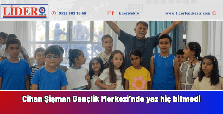 Yaz döneminin enerjisi, Cihan Şişman Gençlik Merkezi’nde eğitimle ve eğlenceylebuluştu!