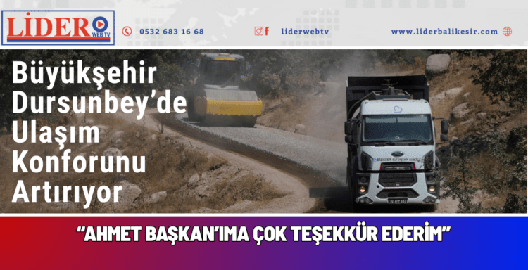 Büyükşehir Dursunbey’de Ulaşım Konforunu Artırıyor