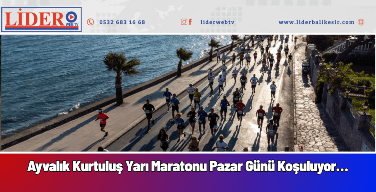 Uluslararası Ayvalık Kurtuluş Yarı Maratonu Pazar Günü Koşuluyor…