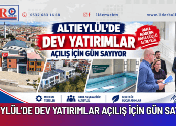 ALTIEYLÜL’DE DEV YATIRIMLAR AÇILIŞ İÇİN GÜN SAYIYOR