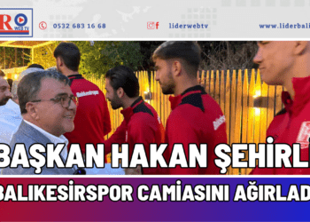BAŞKAN HAKAN ŞEHİRLİ BALIKESİRSPOR CAMİASINI AĞIRLADI