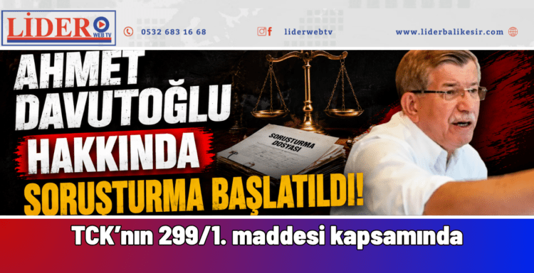 Ahmet Davutoğlu hakkında soruşturma başlatıldı!