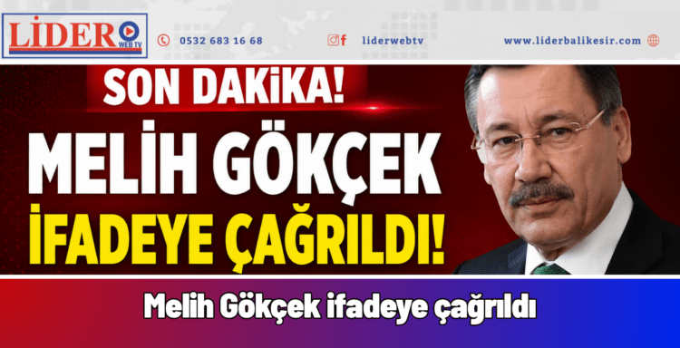 Melih Gökçek ifadeye çağrıldı