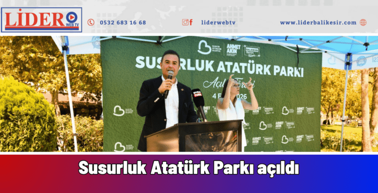 Akın’dan Susurluk’a yakışır hizmetSusurluk Atatürk Parkı açıldı
