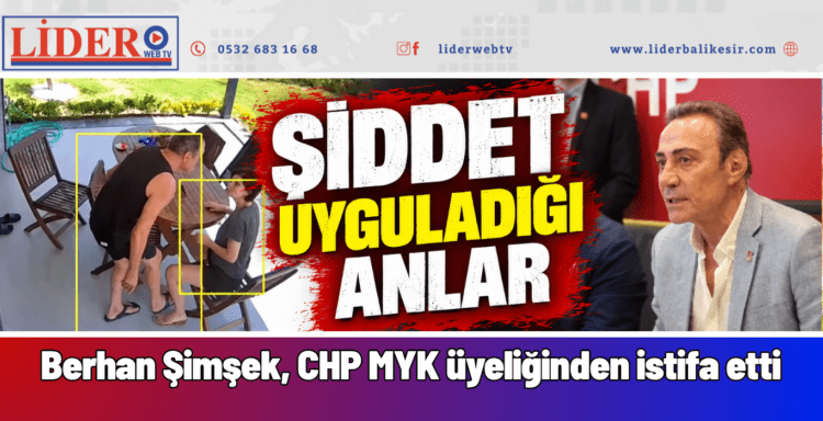 Berhan Şimşek, CHP MYK üyeliğinden istifa etti