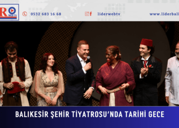 Balıkesir Şehir Tiyatrosu’nda Tarihi Gece