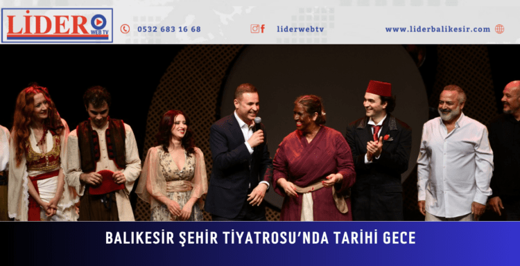 Balıkesir Şehir Tiyatrosu’nda Tarihi Gece