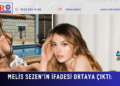 Melis Sezen’in ifadesi ortaya çıktı: Aylık gelirini söyledi