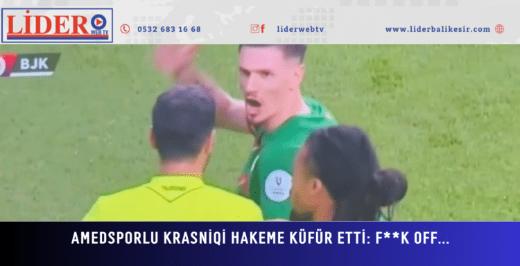 Amedsporlu Krasniqi hakeme küfür etti: F**k off…