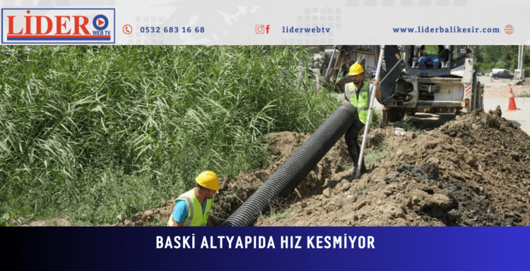 BASKİ Altyapıda Hız Kesmiyor