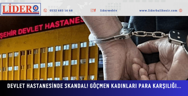 Devlet hastanesinde skandal! Göçmen kadınları para karşılığı…