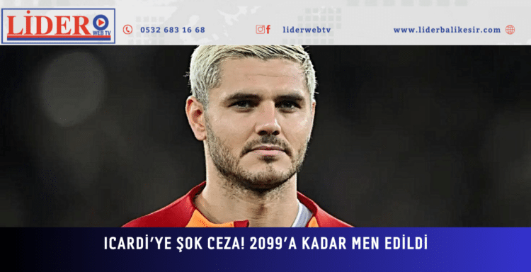 Icardi’ye şok ceza! 2099’a kadar men edildi