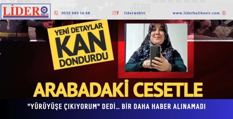 “YÜRÜYÜŞE ÇIKIYORUM” DEDİ… BİR DAHA HABER ALINAMADI