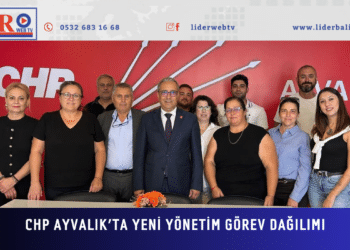 CHP AYVALIK’TA YENİ YÖNETİM GÖREV DAĞILIMI