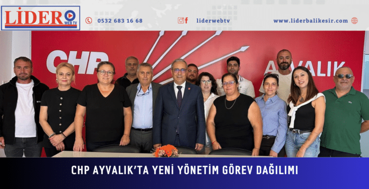 CHP AYVALIK’TA YENİ YÖNETİM GÖREV DAĞILIMI