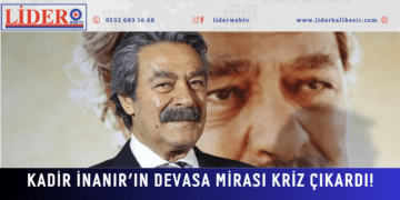 Kadir İnanır’ın devasa mirası kriz çıkardı!