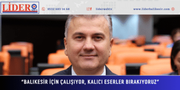 MİLLETVEKİLİ CANBEY: “BALIKESİR İÇİN ÇALIŞIYOR, KALICI ESERLER BIRAKIYORUZ”