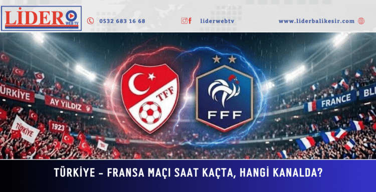 Türkiye – Fransa maçı saat kaçta, hangi kanalda?