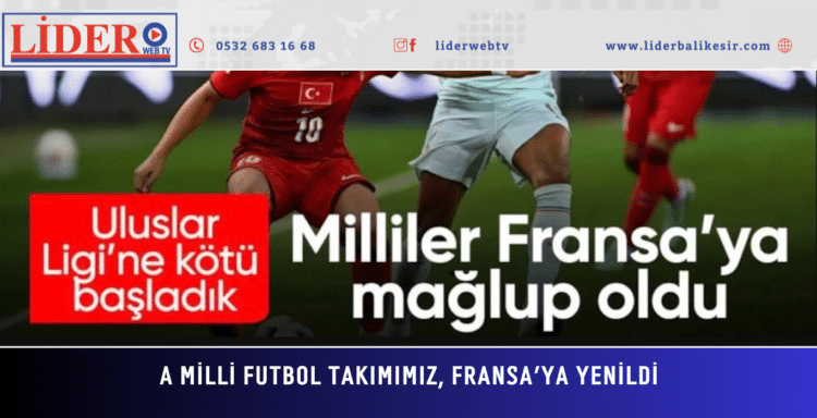 A Milli Futbol Takımımız, Fransa’ya yenildi
