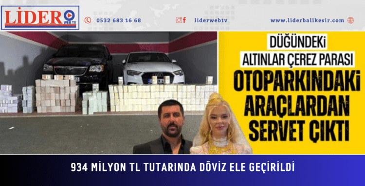 934 milyon TL tutarında döviz ele geçirildi