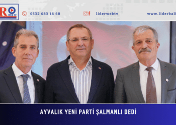 AYVALIK YENİ PARTİ ŞALMANLI DEDİ