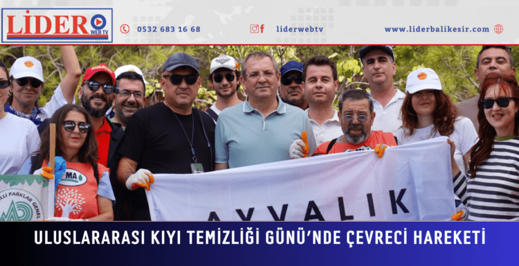 AYVALIK’TA DÜNYA TEMİZLİK GÜNÜ VE ULUSLARARASI KIYI TEMİZLİĞİ GÜNÜ’NDE ÇEVRECİ HAREKETİ