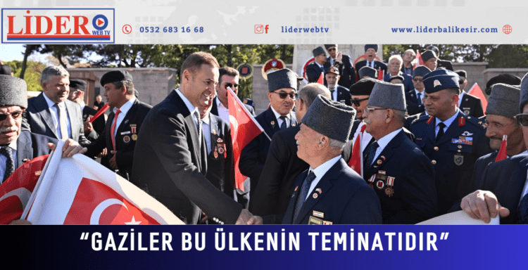 “GAZİLER BU ÜLKENİN TEMİNATIDIR”