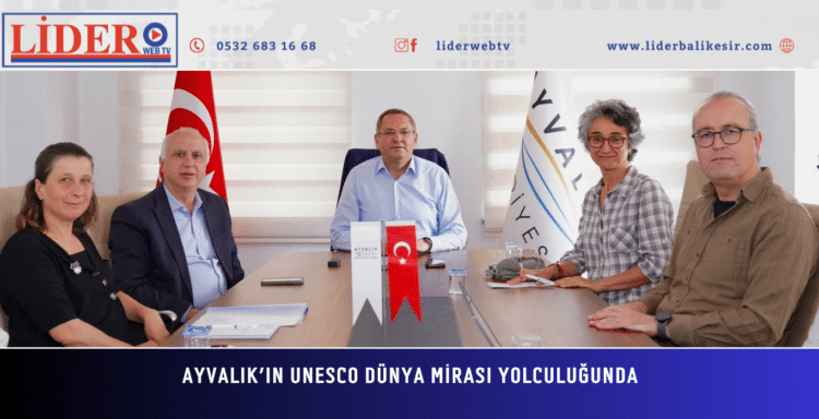 Ayvalık’ın UNESCO Dünya Mirası yolculuğunda