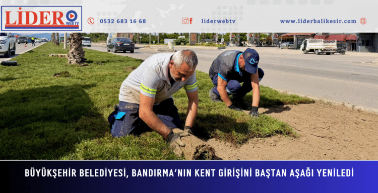 Büyükşehir Belediyesi, Bandırma’nın kent girişini baştan aşağı yeniledi
